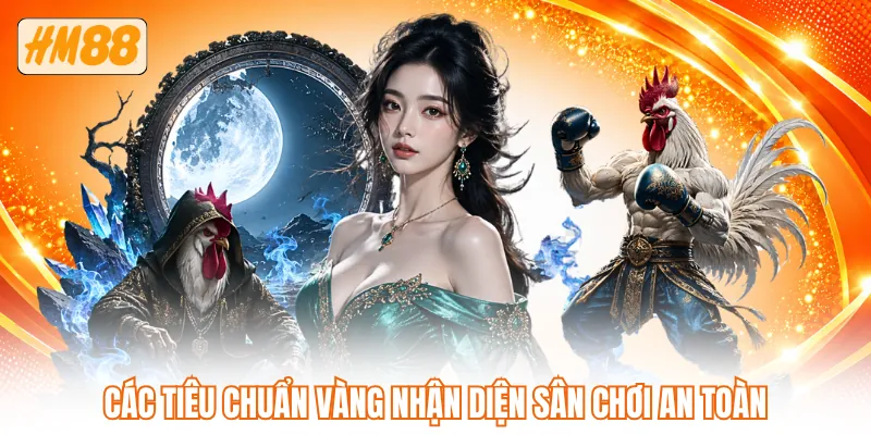 Các tiêu chuẩn vàng nhận diện sân chơi an toàn