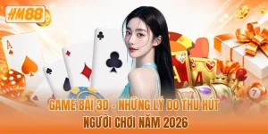 Game bài 3D - Những lý do thu hút người chơi năm 2026