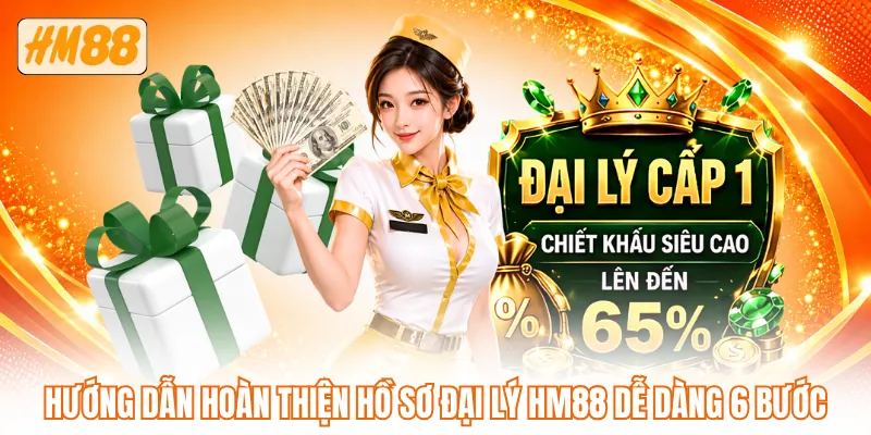 Hướng dẫn hoàn thiện hồ sơ đại lý HM88 dễ dàng 6 bước