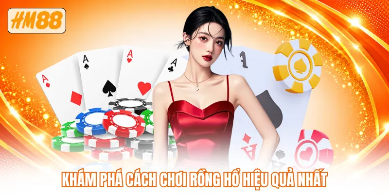 Khám phá cách chơi rồng hổ hiệu quả nhất Khám phá cách chơi rồng hổ hiệu quả nhất