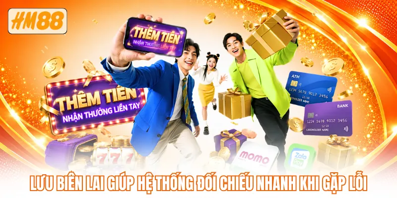 Lưu biên lai giúp hệ thống đối chiếu nhanh khi gặp lỗi
