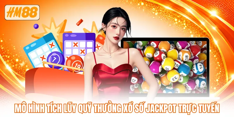 Mô hình tích lũy quỹ thưởng xổ số jackpot trực tuyến