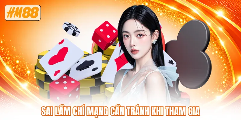 Sai lầm chí mạng cần tránh khi tham gia Sai lầm chí mạng cần tránh khi tham gia