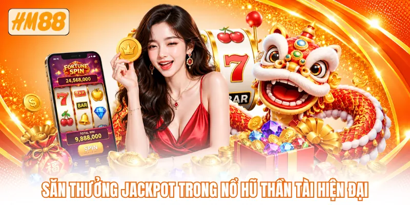 Săn thưởng Jackpot trong nổ hũ thần tài hiện đại Săn thưởng Jackpot trong nổ hũ thần tài hiện đại