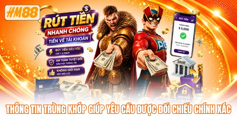Thông tin trùng khớp giúp yêu cầu được đối chiếu chính xác Thông tin trùng khớp giúp yêu cầu được đối chiếu chính xác